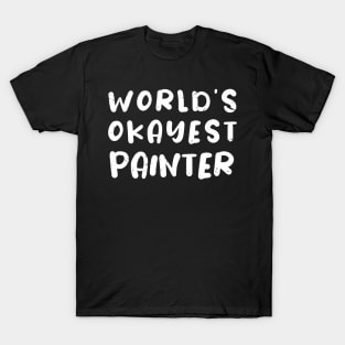 World's okayest painter / painter gift idea T-Shirt